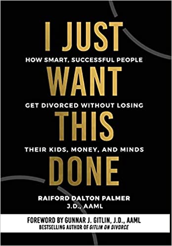 I Just Want This Done: How Smart, Successful People Get Divorced without Losing their Kids, Money, and Minds - Epub + Converted Pdf